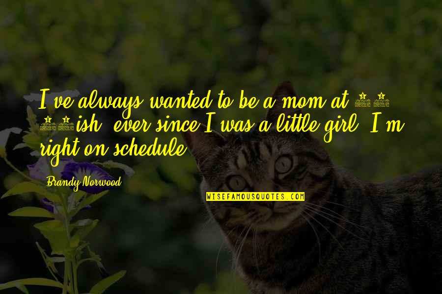 Girl Mom Quotes By Brandy Norwood: I've always wanted to be a mom at