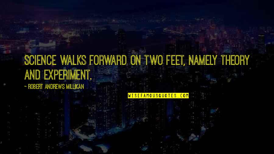 Girl Most Likely Movie Quotes By Robert Andrews Millikan: Science walks forward on two feet, namely theory