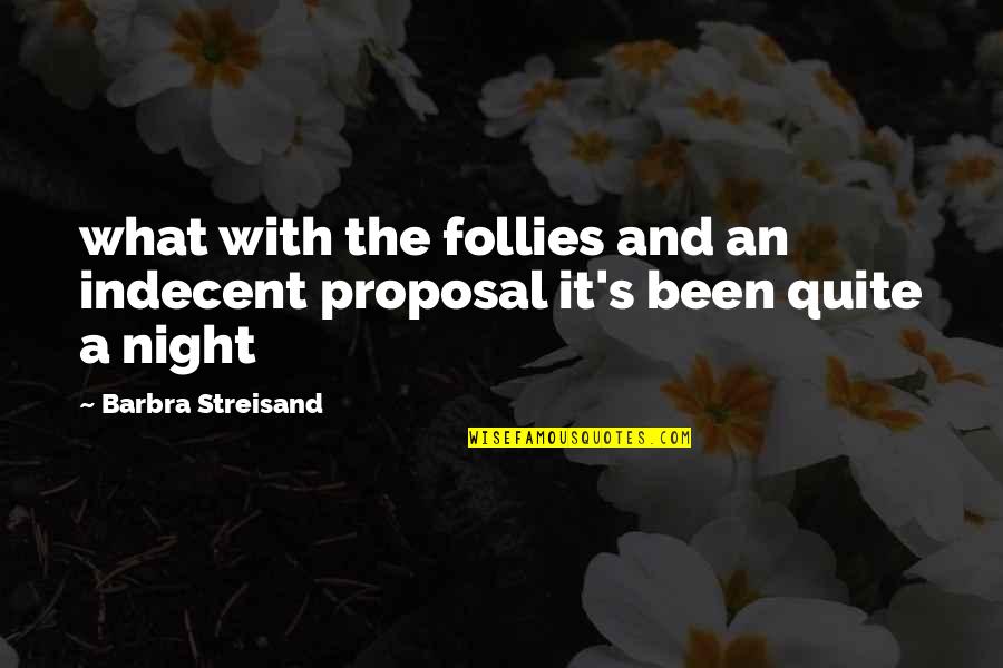 Girl Night Out Quotes By Barbra Streisand: what with the follies and an indecent proposal