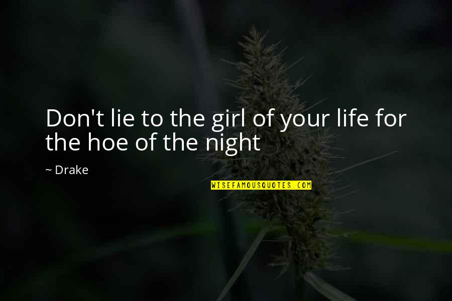 Girl Night Out Quotes By Drake: Don't lie to the girl of your life