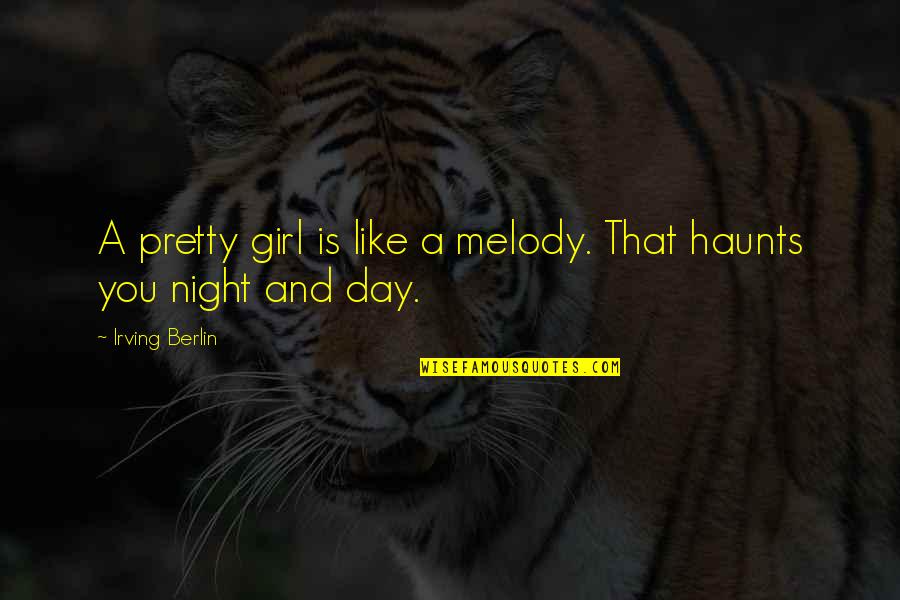 Girl Night Out Quotes By Irving Berlin: A pretty girl is like a melody. That