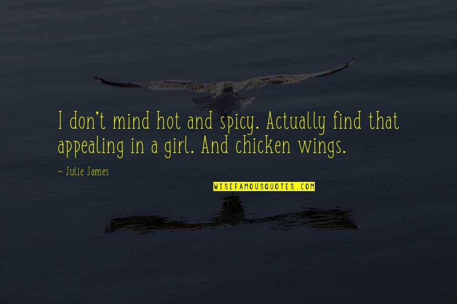 Girl Not Hot Quotes By Julie James: I don't mind hot and spicy. Actually find Girl Not Hot Quotes By Julie James: I don't mind hot and spicy. Actually find