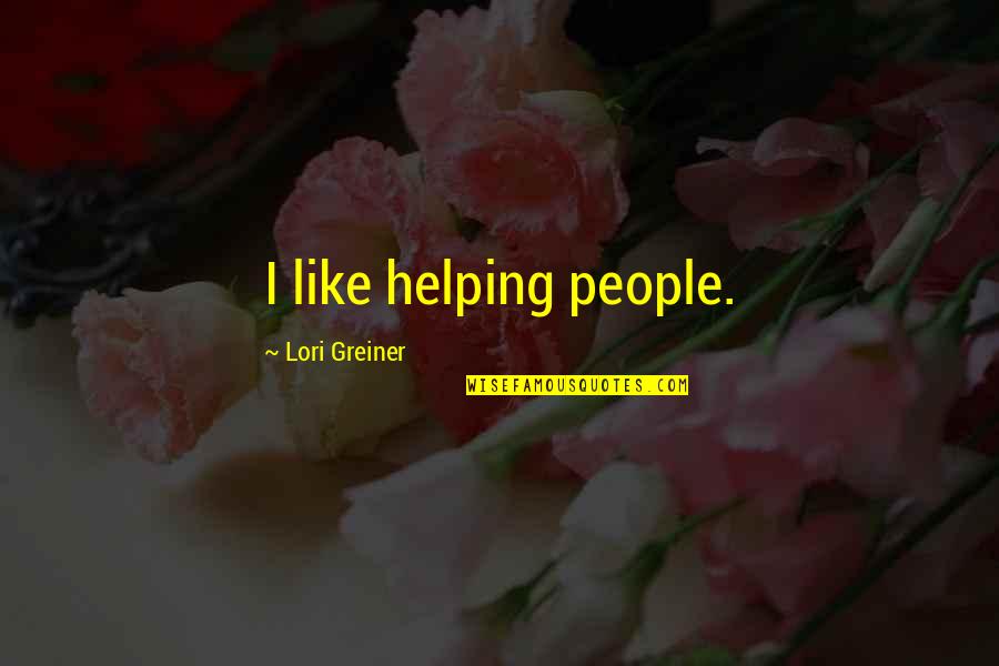 Girl Not Responding Quotes By Lori Greiner: I like helping people. Girl Not Responding Quotes By Lori Greiner: I like helping people.