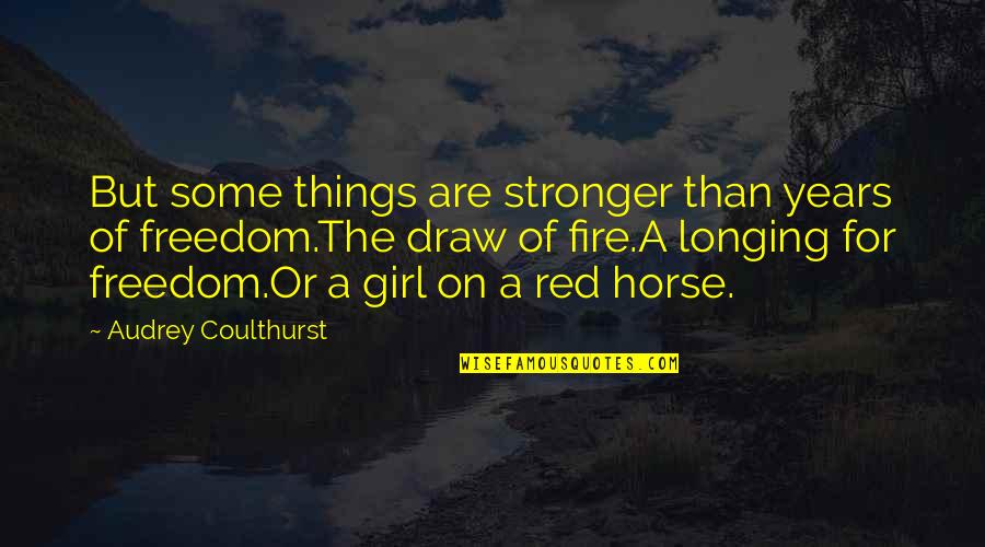 Girl On Fire Quotes By Audrey Coulthurst: But some things are stronger than years of