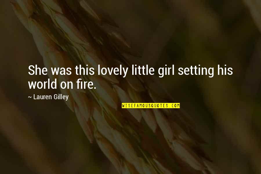 Girl On Fire Quotes By Lauren Gilley: She was this lovely little girl setting his