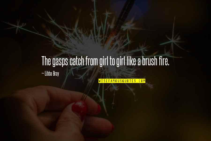 Girl On Fire Quotes By Libba Bray: The gasps catch from girl to girl like