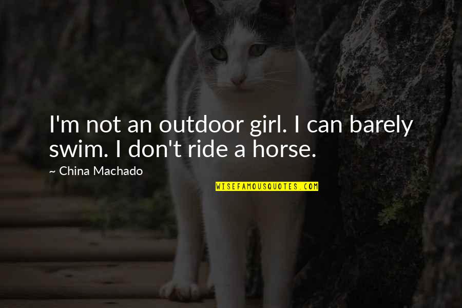 Girl On Horse Quotes By China Machado: I'm not an outdoor girl. I can barely