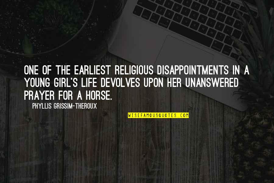 Girl On Horse Quotes By Phyllis Grissim-Theroux: One of the earliest religious disappointments in a