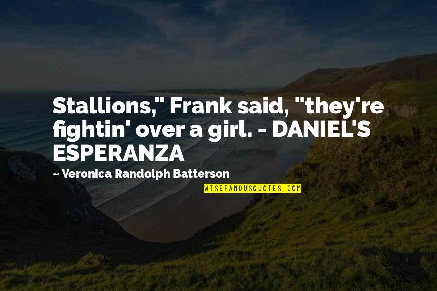 Girl On Horse Quotes By Veronica Randolph Batterson: Stallions," Frank said, "they're fightin' over a girl.