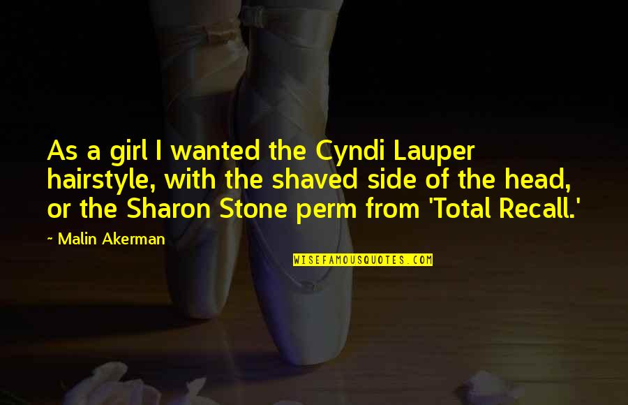 Girl On The Side Quotes By Malin Akerman: As a girl I wanted the Cyndi Lauper Girl On The Side Quotes By Malin Akerman: As a girl I wanted the Cyndi Lauper