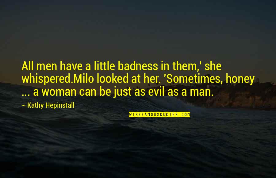 Girl Pamper Quotes By Kathy Hepinstall: All men have a little badness in them,'