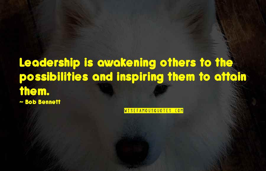 Girl Period Quotes By Bob Bennett: Leadership is awakening others to the possibilities and
