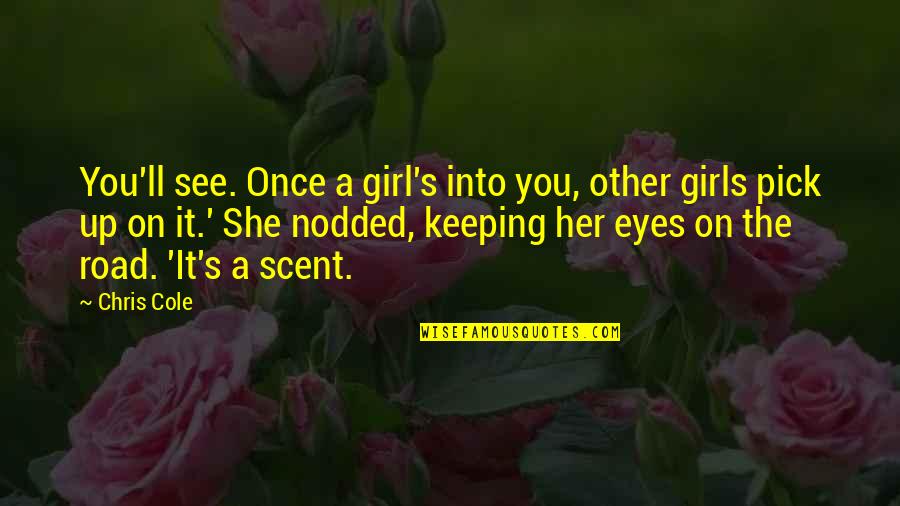 Girl Pick Quotes By Chris Cole: You'll see. Once a girl's into you, other