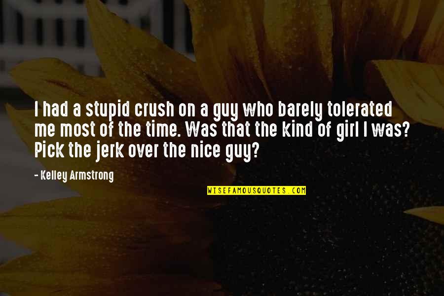 Girl Pick Quotes By Kelley Armstrong: I had a stupid crush on a guy