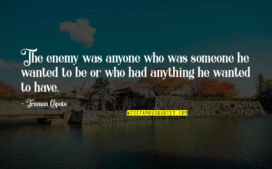 Girl Pick Quotes By Truman Capote: The enemy was anyone who was someone he