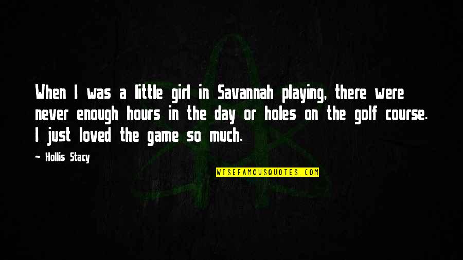 Girl Playing Quotes By Hollis Stacy: When I was a little girl in Savannah