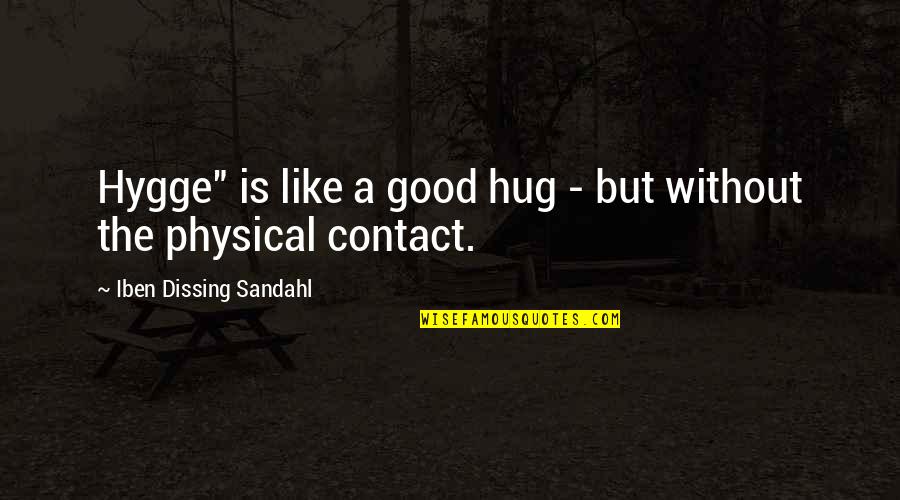 Girl Pose Quotes By Iben Dissing Sandahl: Hygge" is like a good hug - but