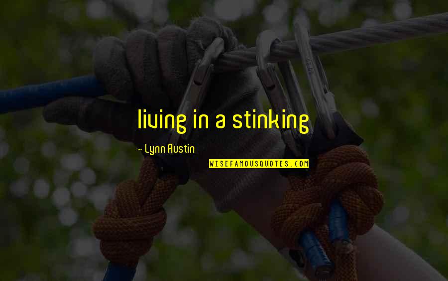 Girl Power Break Up Quotes By Lynn Austin: living in a stinking