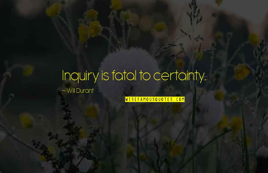 Girl Power Tattoo Quotes By Will Durant: Inquiry is fatal to certainty.