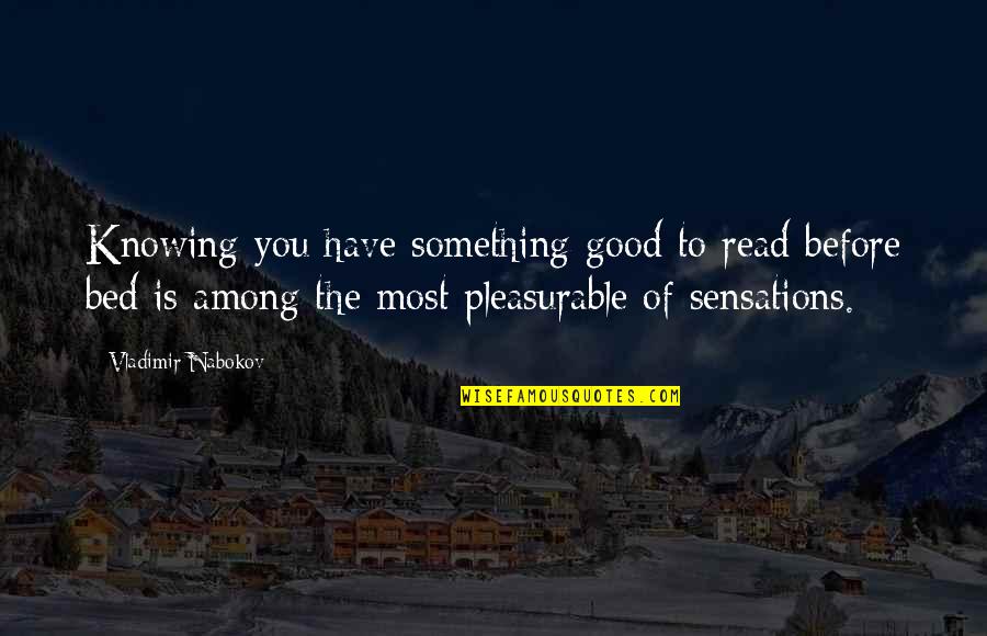 Girl Propose To Boy Quotes By Vladimir Nabokov: Knowing you have something good to read before Girl Propose To Boy Quotes By Vladimir Nabokov: Knowing you have something good to read before
