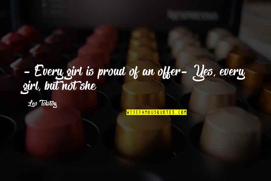 Girl Proud Quotes By Leo Tolstoy: - Every girl is proud of an offer-