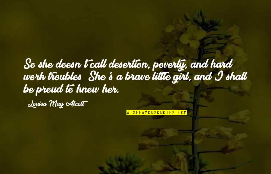 Girl Proud Quotes By Louisa May Alcott: So she doesn't call desertion, poverty, and hard