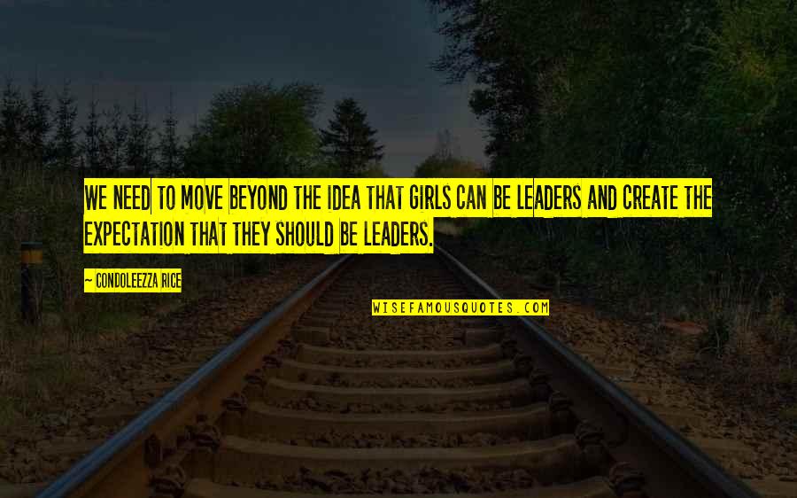 Girl Quotes By Condoleezza Rice: We need to move beyond the idea that