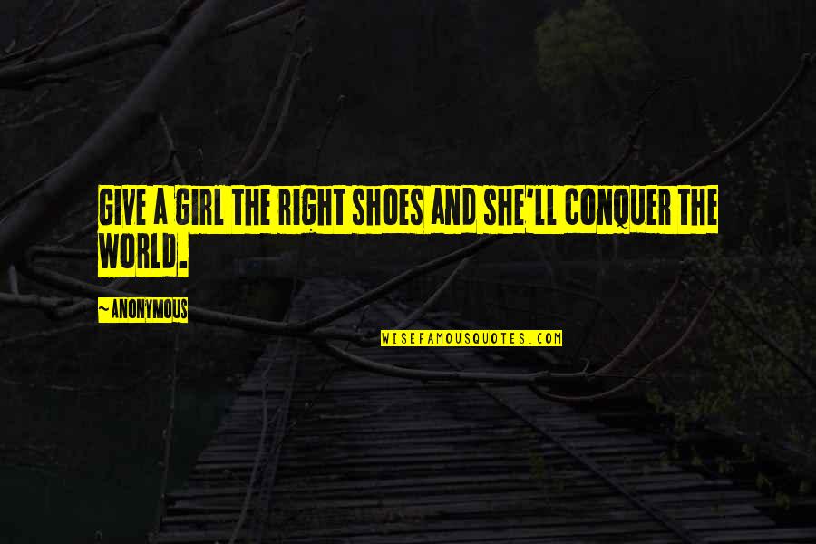 Girl Quotes Quotes By Anonymous: Give a girl the right shoes and she'll