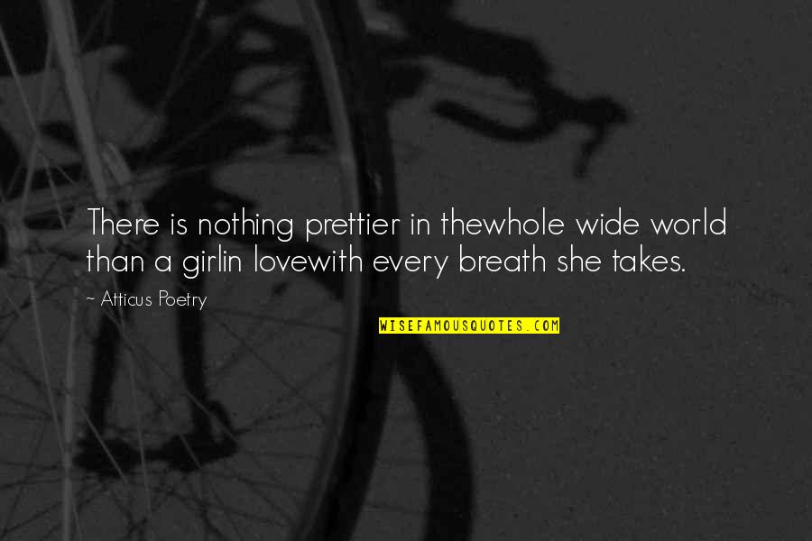 Girl Quotes Quotes By Atticus Poetry: There is nothing prettier in thewhole wide world