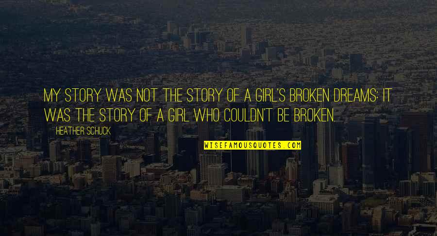 Girl Quotes Quotes By Heather Schuck: My story was not the story of a