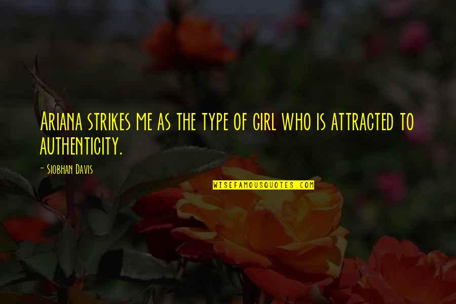 Girl Quotes Quotes By Siobhan Davis: Ariana strikes me as the type of girl