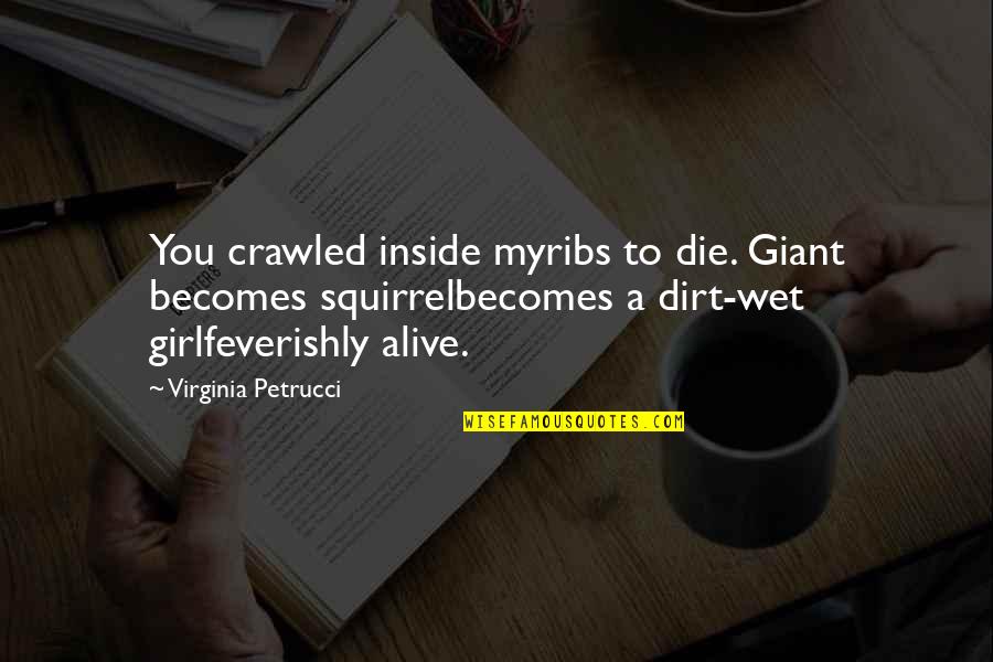 Girl Quotes Quotes By Virginia Petrucci: You crawled inside myribs to die. Giant becomes