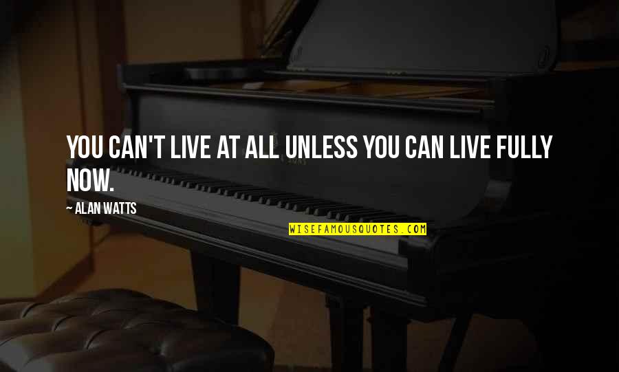 Girl Rejected Me Quotes By Alan Watts: You can't live at all unless you can