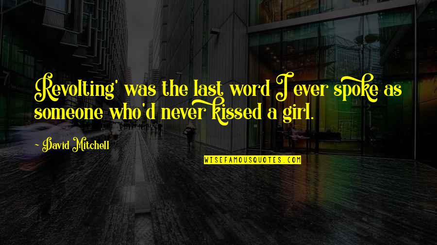 Girl Relationships Quotes By David Mitchell: Revolting' was the last word I ever spoke