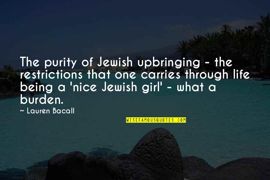 Girl Restrictions Quotes By Lauren Bacall: The purity of Jewish upbringing - the restrictions