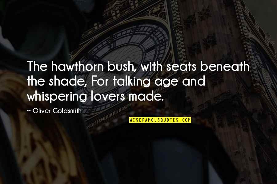 Girl Restrictions Quotes By Oliver Goldsmith: The hawthorn bush, with seats beneath the shade,