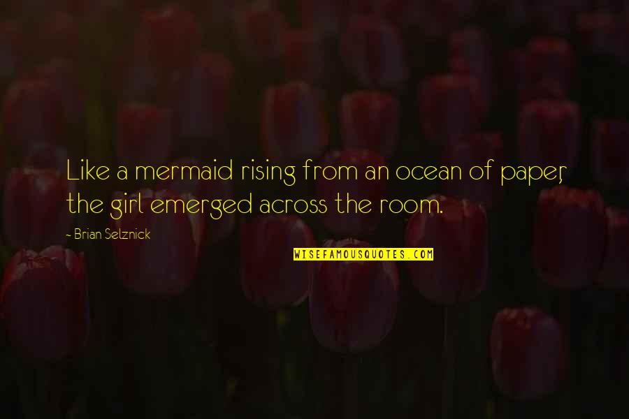 Girl Rising Quotes By Brian Selznick: Like a mermaid rising from an ocean of