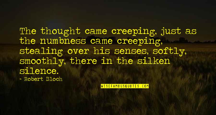 Girl Roping Quotes By Robert Bloch: The thought came creeping, just as the numbness