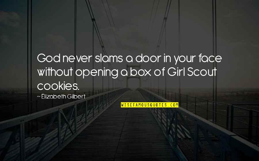 Girl Scout Cookies Quotes By Elizabeth Gilbert: God never slams a door in your face