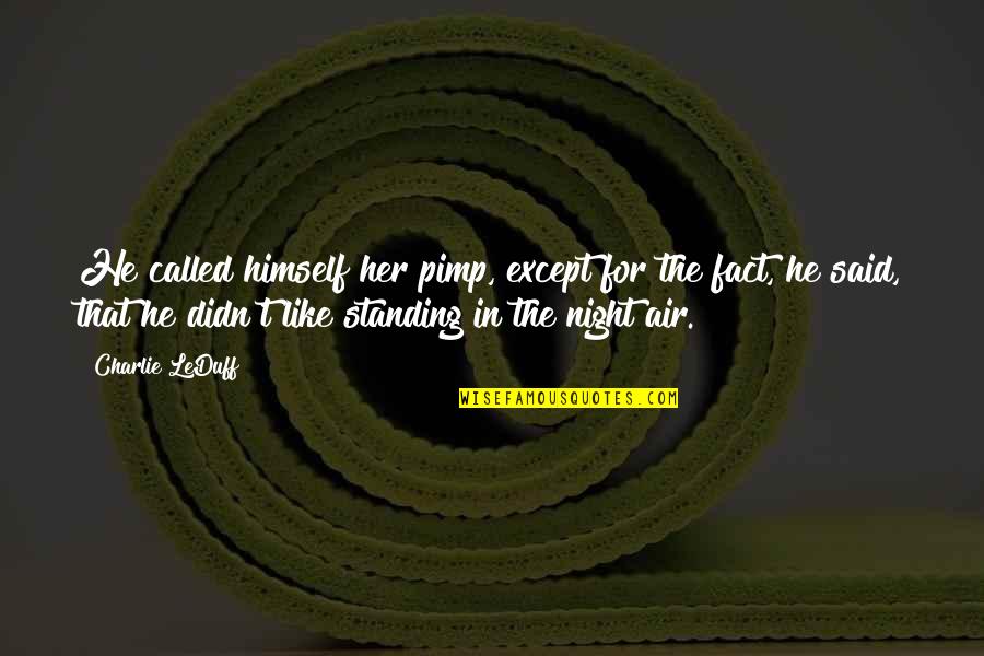 Girl Scout Friendship Quotes By Charlie LeDuff: He called himself her pimp, except for the