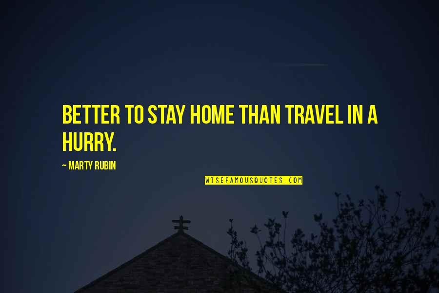 Girl Sends Quotes By Marty Rubin: Better to stay home than travel in a