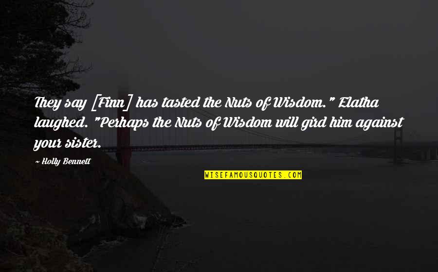 Girl Shooting Gun Quotes By Holly Bennett: They say [Finn] has tasted the Nuts of