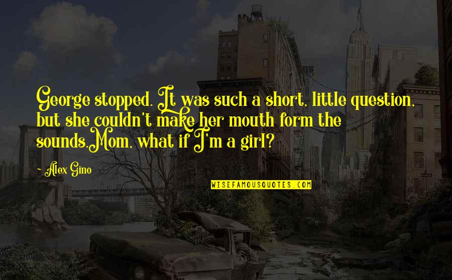 Girl Short Quotes By Alex Gino: George stopped. It was such a short, little