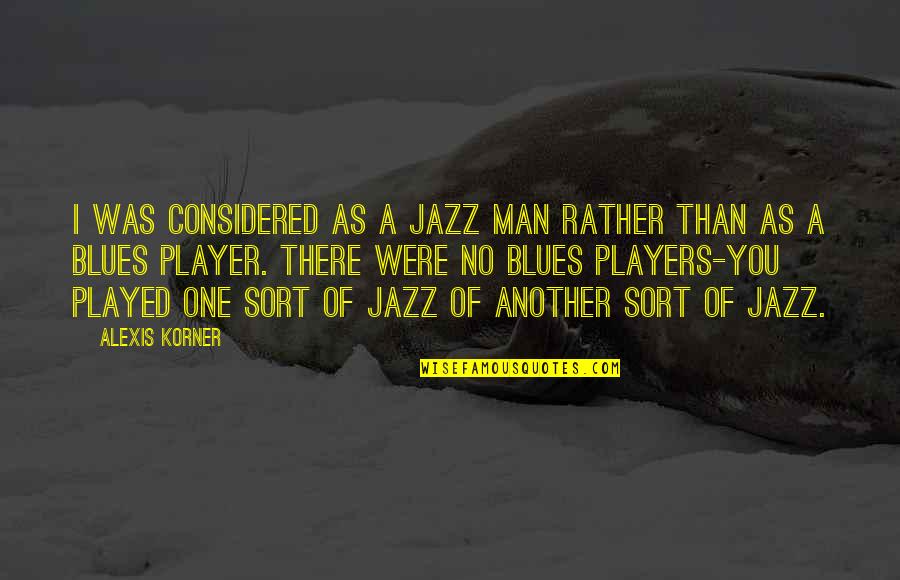 Girl Silhouette Quotes By Alexis Korner: I was considered as a jazz man rather