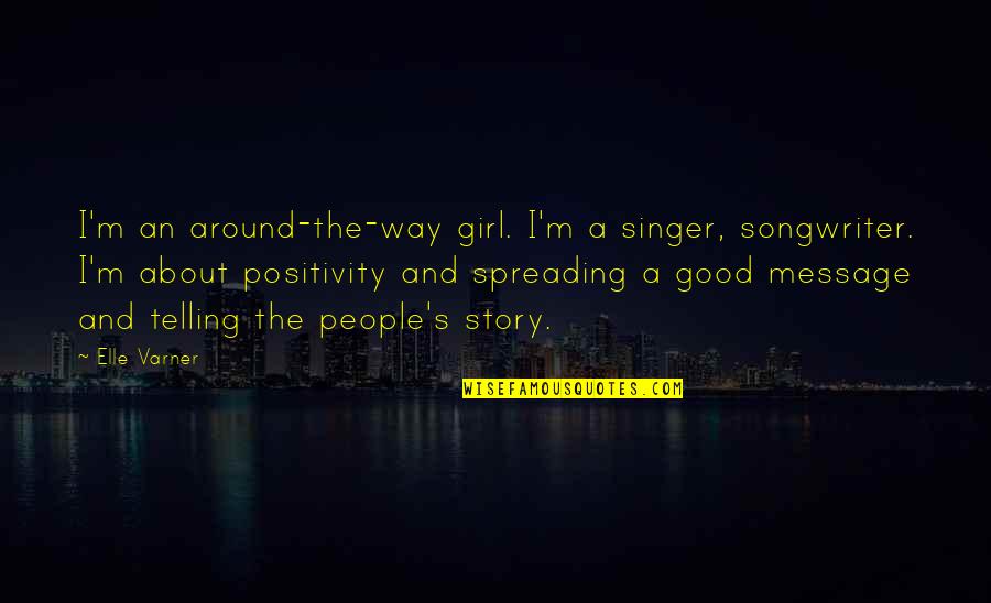 Girl Singer Quotes By Elle Varner: I'm an around-the-way girl. I'm a singer, songwriter.