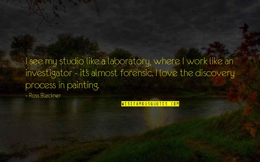 Girl Sit Down Quotes By Ross Bleckner: I see my studio like a laboratory, where