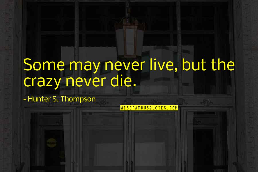 Girl Skateboard Quotes By Hunter S. Thompson: Some may never live, but the crazy never