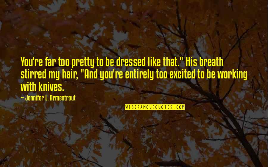 Girl Slags Quotes By Jennifer L. Armentrout: You're far too pretty to be dressed like