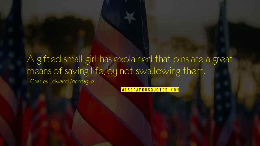 Girl Small Quotes By Charles Edward Montague: A gifted small girl has explained that pins Girl Small Quotes By Charles Edward Montague: A gifted small girl has explained that pins