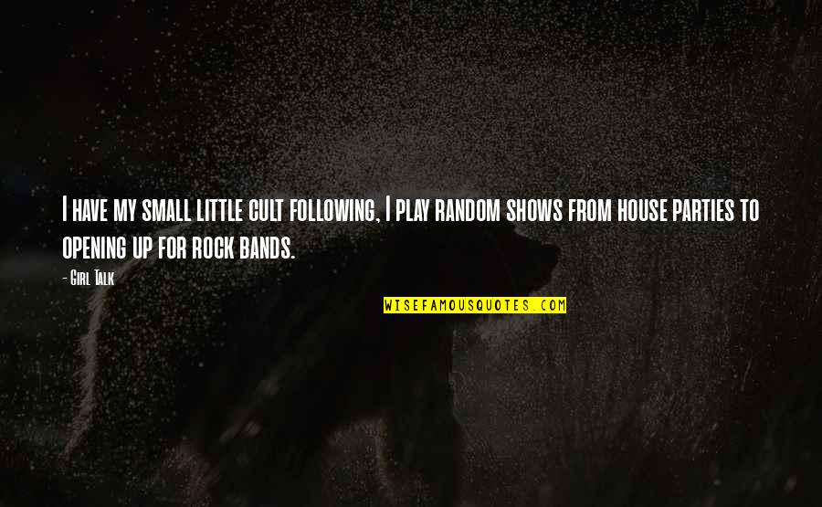 Girl Small Quotes By Girl Talk: I have my small little cult following, I Girl Small Quotes By Girl Talk: I have my small little cult following, I